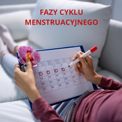 FAZY CYKLU MENSTRUACYJNEGO - JAK WYKORZYSTAĆ JE DLA ZDROWIA, ENERGII I SAMOPOCZUCIA?